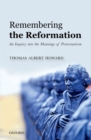 Remembering the Reformation : An Inquiry into the Meanings of Protestantism - eBook