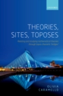 Theories, Sites, Toposes : Relating and studying mathematical theories through topos-theoretic 'bridges' - eBook