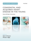 Challenging Concepts in Congenital and Acquired Heart Disease in the Young : A Case-Based Approach with Expert Commentary - eBook