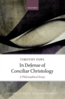 In Defense of Conciliar Christology : A Philosophical Essay - eBook