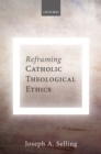 Reframing Catholic Theological Ethics - eBook