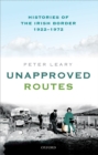 Unapproved Routes : Histories of the Irish Border, 1922-1972 - Peter Leary