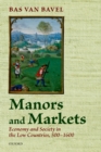 Manors and Markets : Economy and Society in the Low Countries 500-1600 - Bas van Bavel