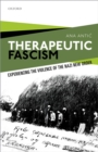 Therapeutic Fascism : Experiencing the Violence of the Nazi New Order - eBook