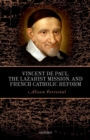 Vincent de Paul, the Lazarist Mission, and French Catholic Reform - eBook