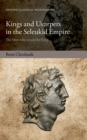 Kings and Usurpers in the Seleukid Empire : The Men who would be King - Boris Chrubasik