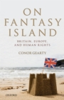 On Fantasy Island : Britain, Europe, and Human Rights - eBook