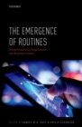 The Emergence of Routines : Entrepreneurship, Organization, and Business History - eBook