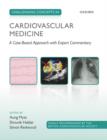 Challenging Concepts in Cardiovascular Medicine : A Case-Based Approach with Expert Commentary - eBook