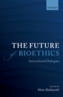 The Future of Bioethics : International Dialogues - eBook