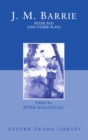 Peter Pan and Other Plays : The Admirable Crichton; Peter Pan; When Wendy Grew Up; What Every Woman Knows; Mary Rose - J. M. Barrie