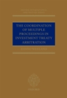 The Coordination of Multiple Proceedings in Investment Treaty Arbitration - eBook