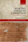 Making Amulets Christian : Artefacts, Scribes, and Contexts - eBook