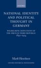 National Identity and Political Thought in Germany : Wilhelmine Depictions of the French Third Republic, 1890-1914 - eBook