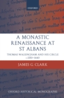 A Monastic Renaissance at St Albans : Thomas Walsingham and his Circle c.1350-1440 - eBook