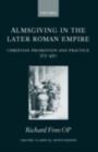 Almsgiving in the Later Roman Empire : Christian Promotion and Practice 313-450 - eBook