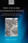 The English Renaissance Stage : Geometry, Poetics, and the Practical Spatial Arts 1580-1630 - Henry S. Turner
