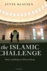 The Islamic Challenge : Politics and Religion in Western Europe - Jytte Klausen