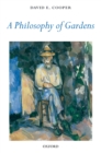 A Philosophy of Gardens - David E. Cooper