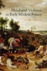 Blood and Violence in Early Modern France - Stuart Carroll