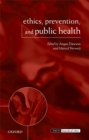 Ethics, Prevention, and Public Health - Angus Dawson