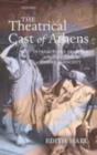 The Theatrical Cast of Athens : Interactions between Ancient Greek Drama and Society - Edith Hall