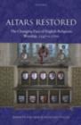 Altars Restored : The Changing Face of English Religious Worship, 1547-c.1700 - Kenneth Fincham