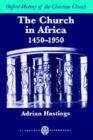 The Church in Africa, 1450-1950 - Adrian Hastings