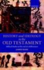 History and Ideology in the Old Testament : Biblical Studies at the End of a Millennium - James Barr