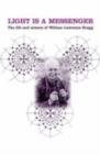 Light is a Messenger : The Life and Science of William Lawrence Bragg - eBook