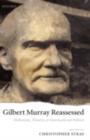 Gilbert Murray Reassessed : Hellenism, Theatre, and International Politics - eBook