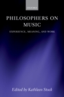Philosophers on Music : Experience, Meaning, and Work - Kathleen Stock