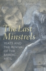 The Last Minstrels : Yeats and the Revival of the Bardic Arts - Ronald Schuchard