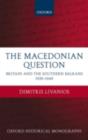 The Macedonian Question : Britain and the Southern Balkans 1939-1949 - Dimitris Livanios