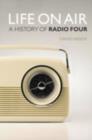 Life On Air : A History of Radio Four - eBook