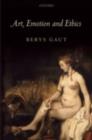 Art, Emotion and Ethics - Berys Gaut