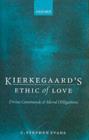 Kierkegaard's Ethic of Love : Divine Commands and Moral Obligations - C. Stephen Evans
