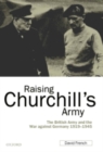 Raising Churchill's Army : The British Army and the War against Germany 1919-1945 - eBook