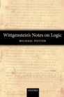 Wittgenstein's Notes on Logic - Michael Potter