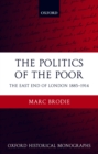 The Politics of the Poor : The East End of London 1885-1914 - eBook