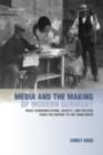 Media and the Making of Modern Germany : Mass Communications, Society, and Politics from the Empire to the Third Reich - Corey Ross