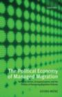 The Political Economy of Managed Migration : Nonstate Actors, Europeanization, and the Politics of Designing Migration Policies - Georg Menz