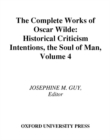 The Complete Works of Oscar Wilde : Volume IV: Criticism: Historical Criticism, Intentions, The Soul of Man - eBook