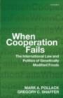 When Cooperation Fails : The International Law and Politics of Genetically Modified Foods - eBook