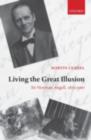 Living the Great Illusion : Sir Norman Angell, 1872-1967 - Martin Ceadel