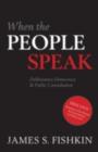 When the People Speak : Deliberative Democracy and Public Consultation - James Fishkin