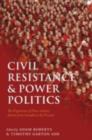 Civil Resistance and Power Politics : The Experience of Non-violent Action from Gandhi to the Present - Sir Adam Roberts