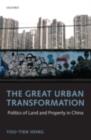 The Great Urban Transformation : Politics of Land and Property in China - You-tien Hsing