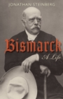 Bismarck : A Life - Jonathan Steinberg