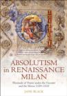 Absolutism in Renaissance Milan : Plenitude of Power under the Visconti and the Sforza 1329-1535 - eBook